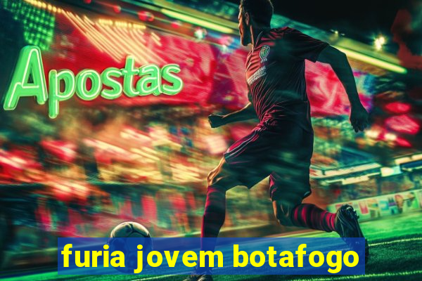 furia jovem botafogo